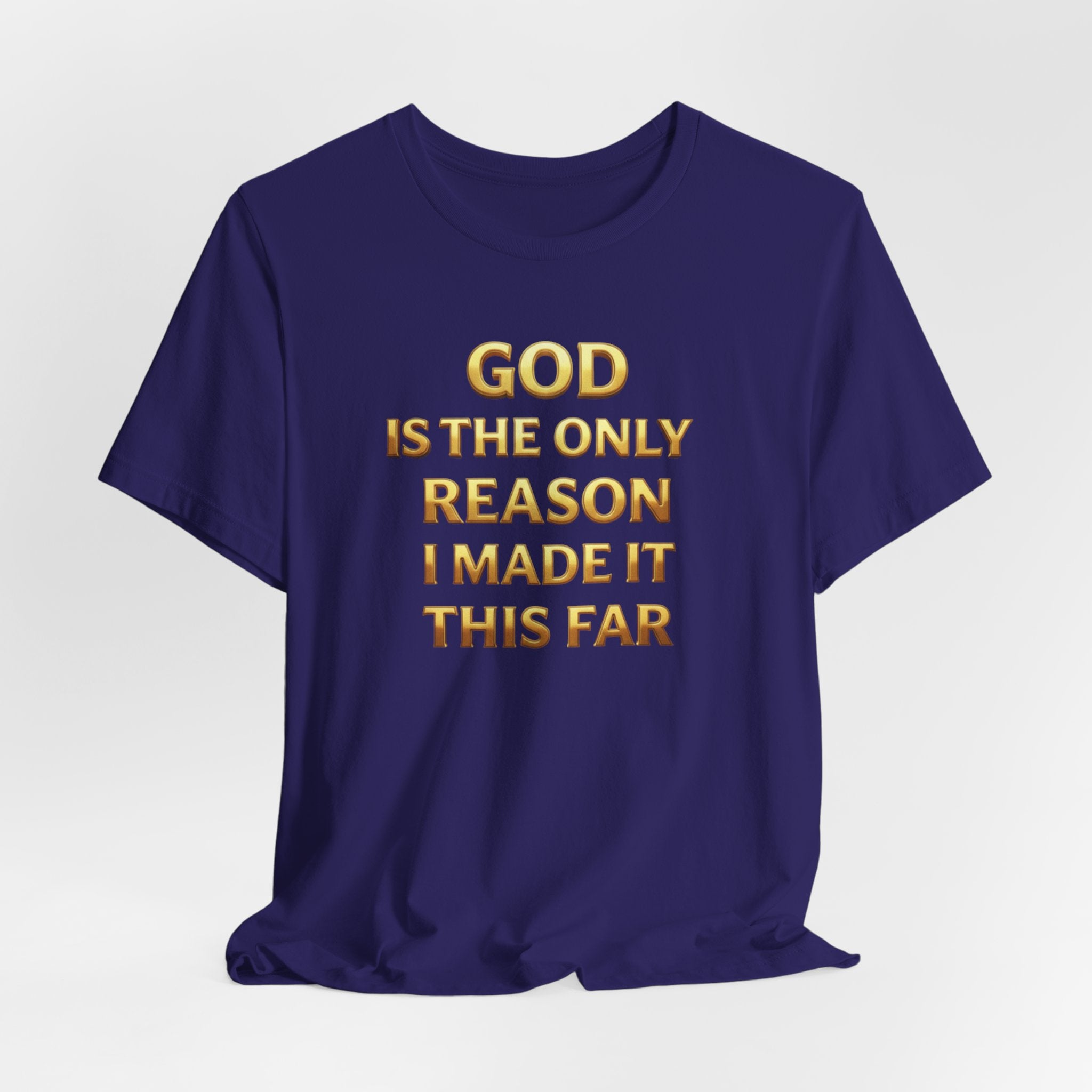 God Is The Only Reason I Made It This Far Tee — Inspirational Christian Faith T‑Shirt