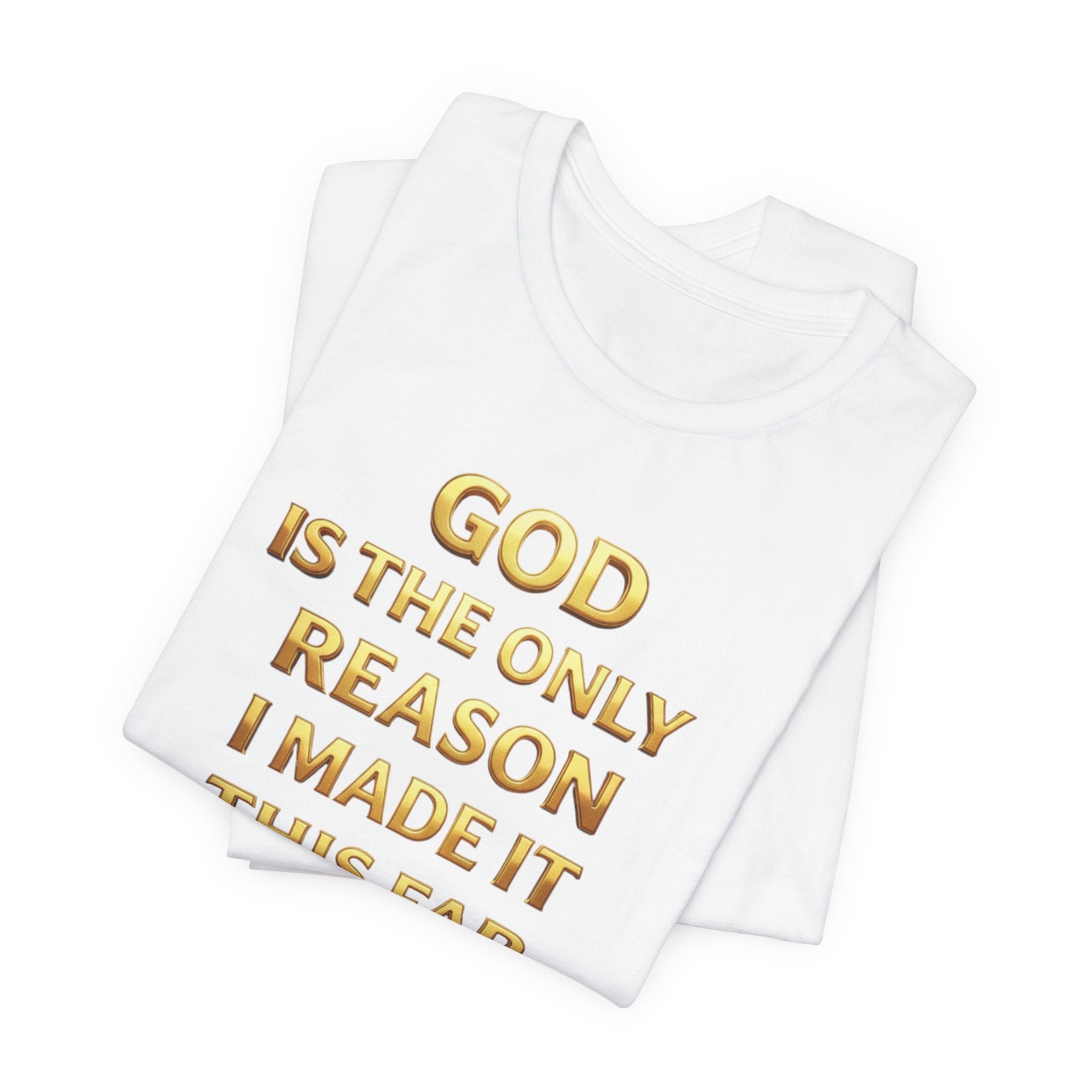 God Is The Only Reason I Made It This Far Tee — Inspirational Christian Faith T‑Shirt