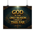 God Is The Only Reason I Made It This Far Poster | Matte Horizontal