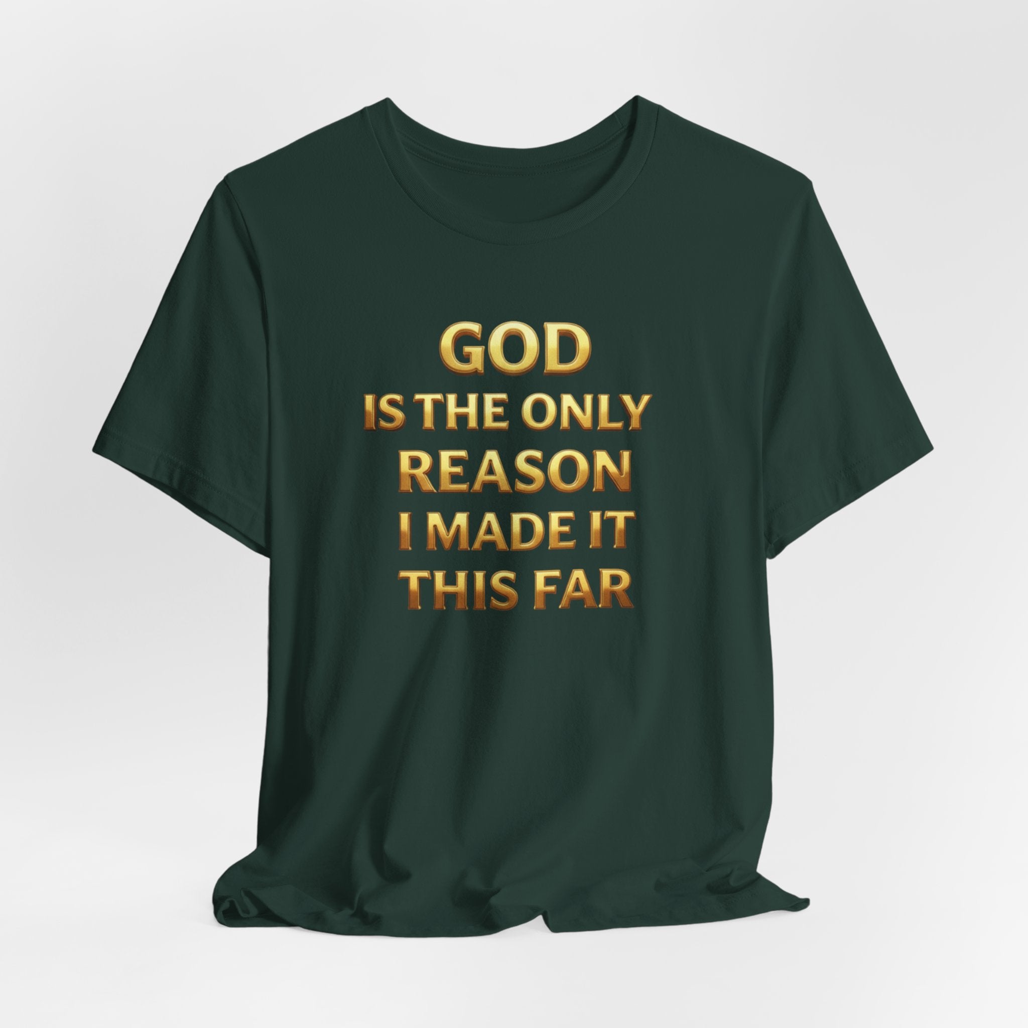 God Is The Only Reason I Made It This Far Tee — Inspirational Christian Faith T‑Shirt