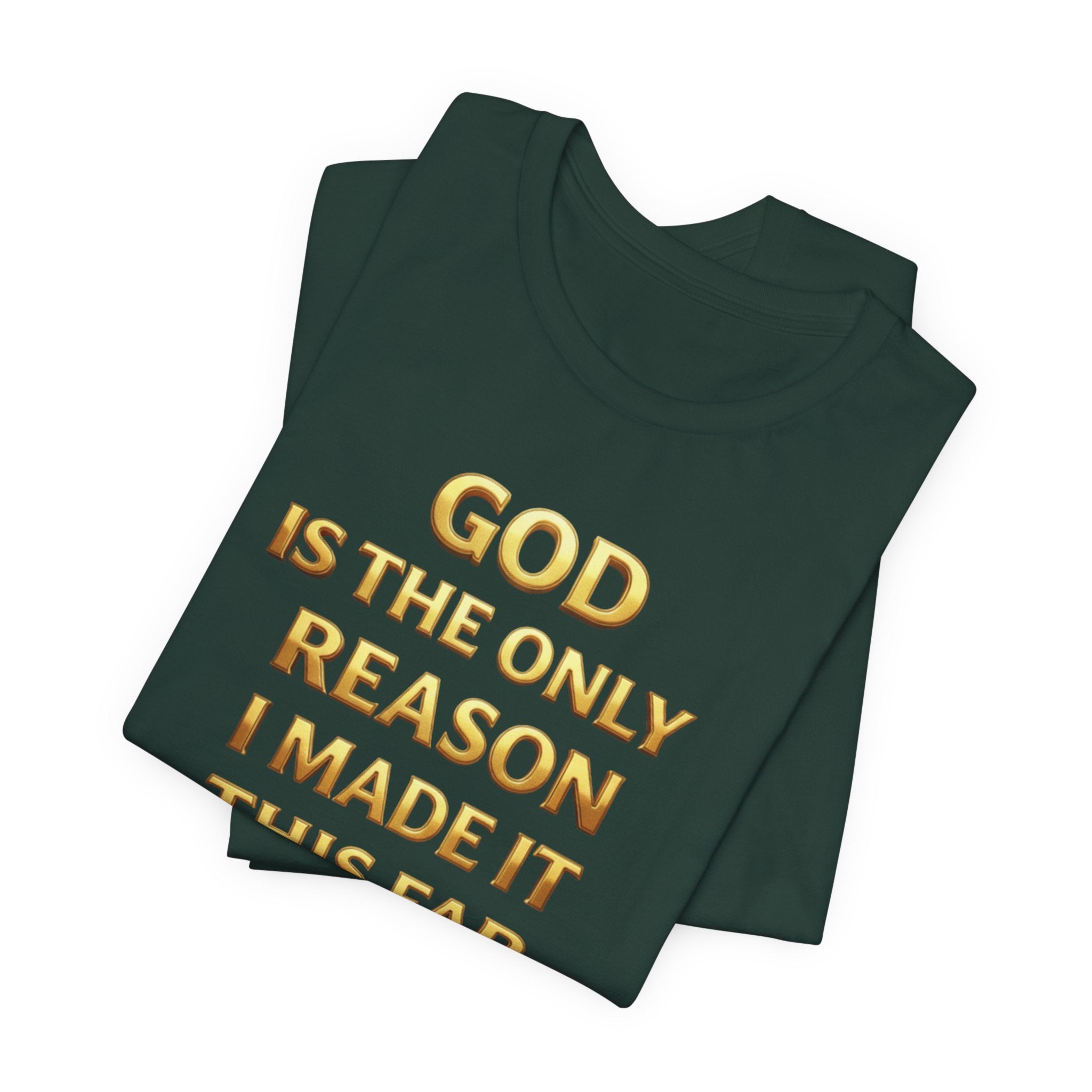 God Is The Only Reason I Made It This Far Tee — Inspirational Christian Faith T‑Shirt