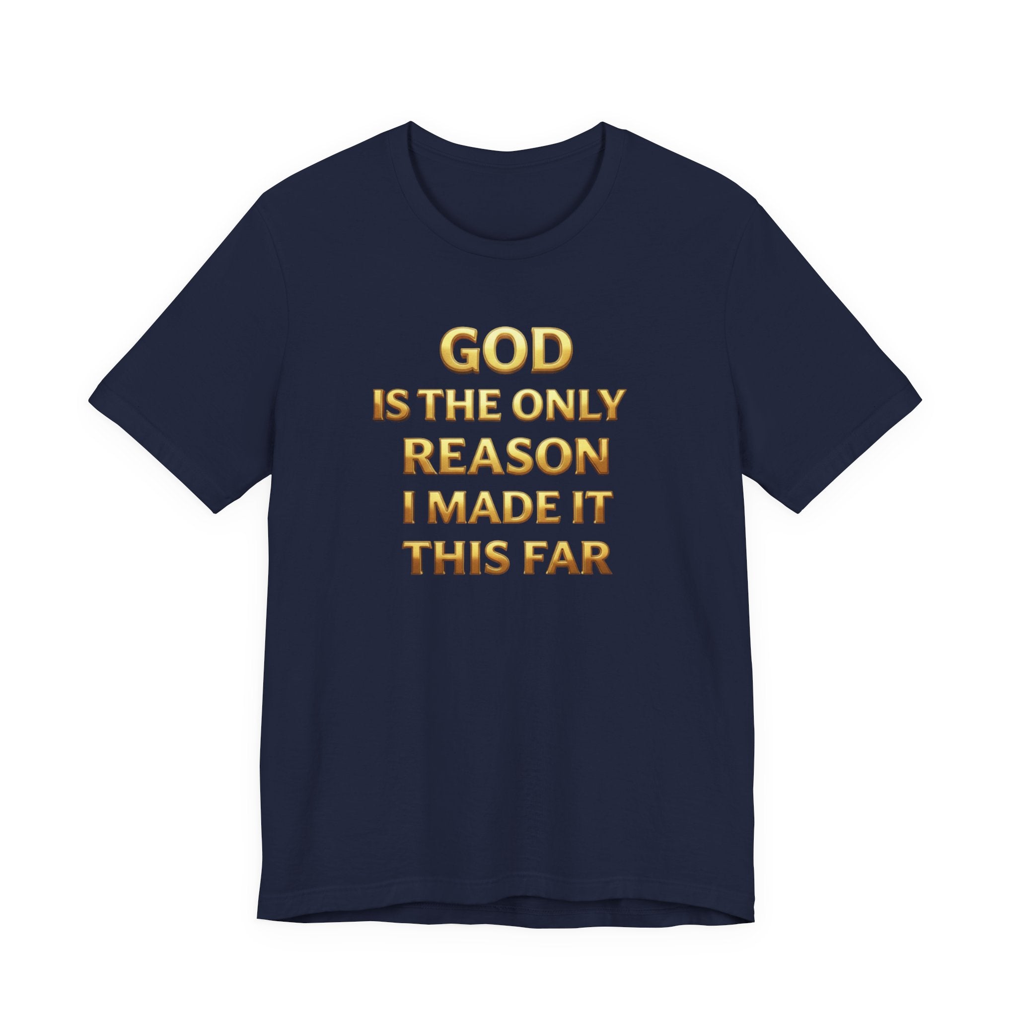 God Is The Only Reason I Made It This Far Tee — Inspirational Christian Faith T‑Shirt