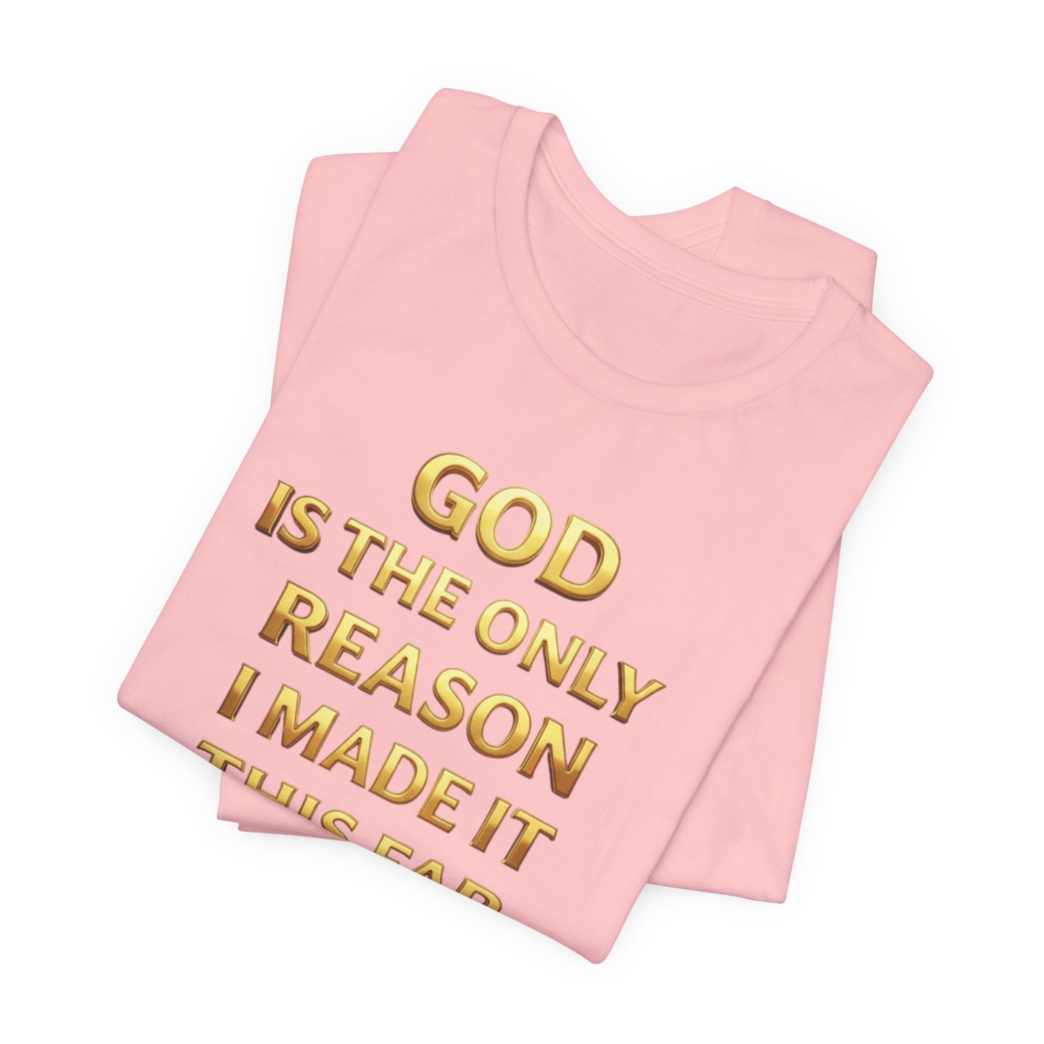 God Is The Only Reason I Made It This Far Tee — Inspirational Christian Faith T‑Shirt
