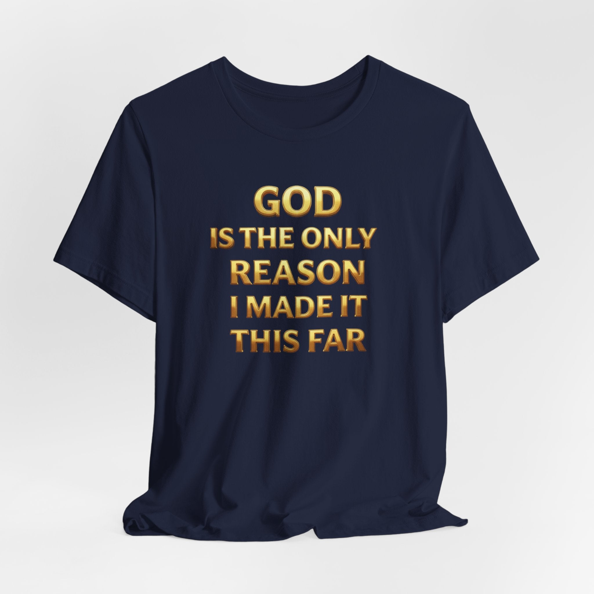 God Is The Only Reason I Made It This Far Tee — Inspirational Christian Faith T‑Shirt