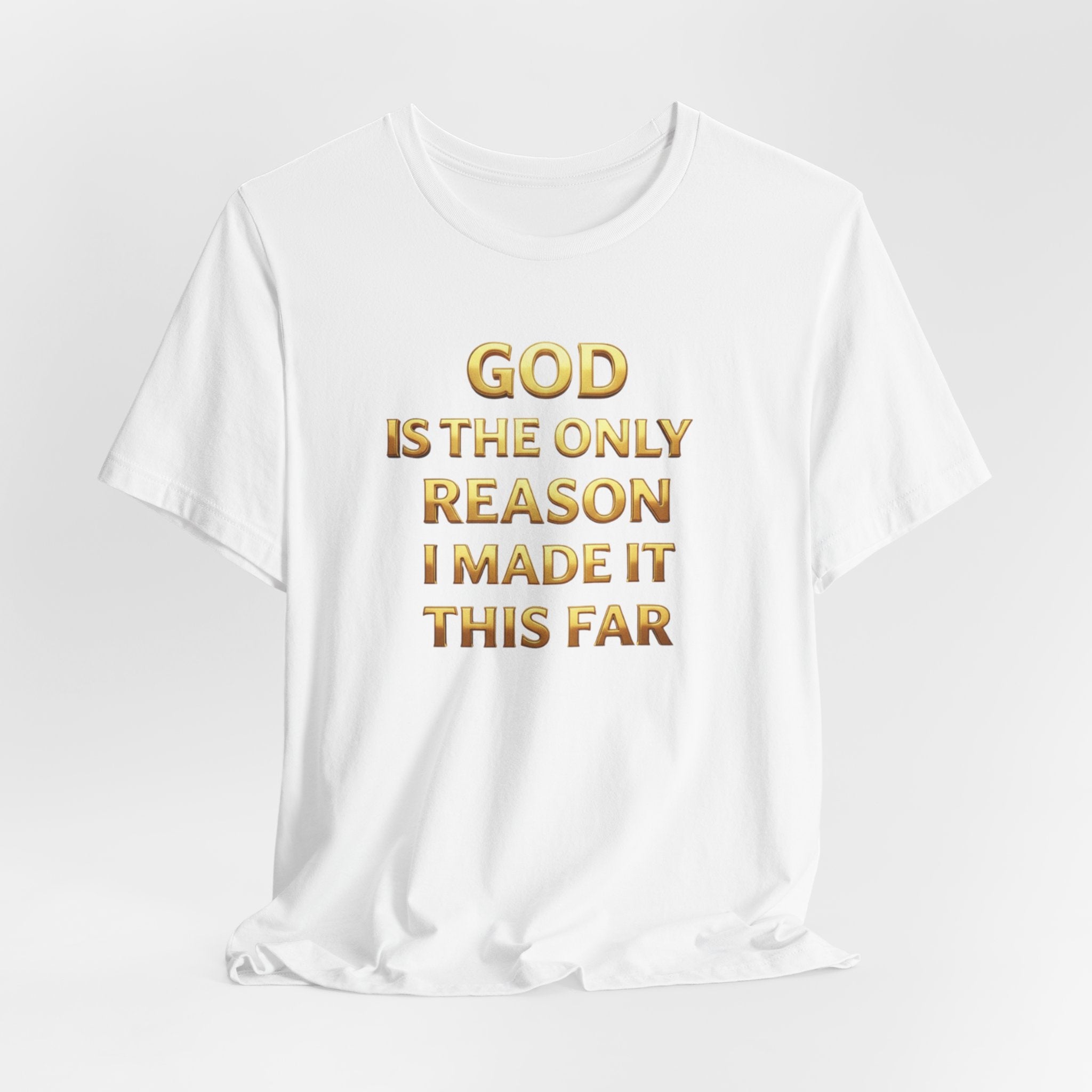 God Is The Only Reason I Made It This Far Tee — Inspirational Christian Faith T‑Shirt
