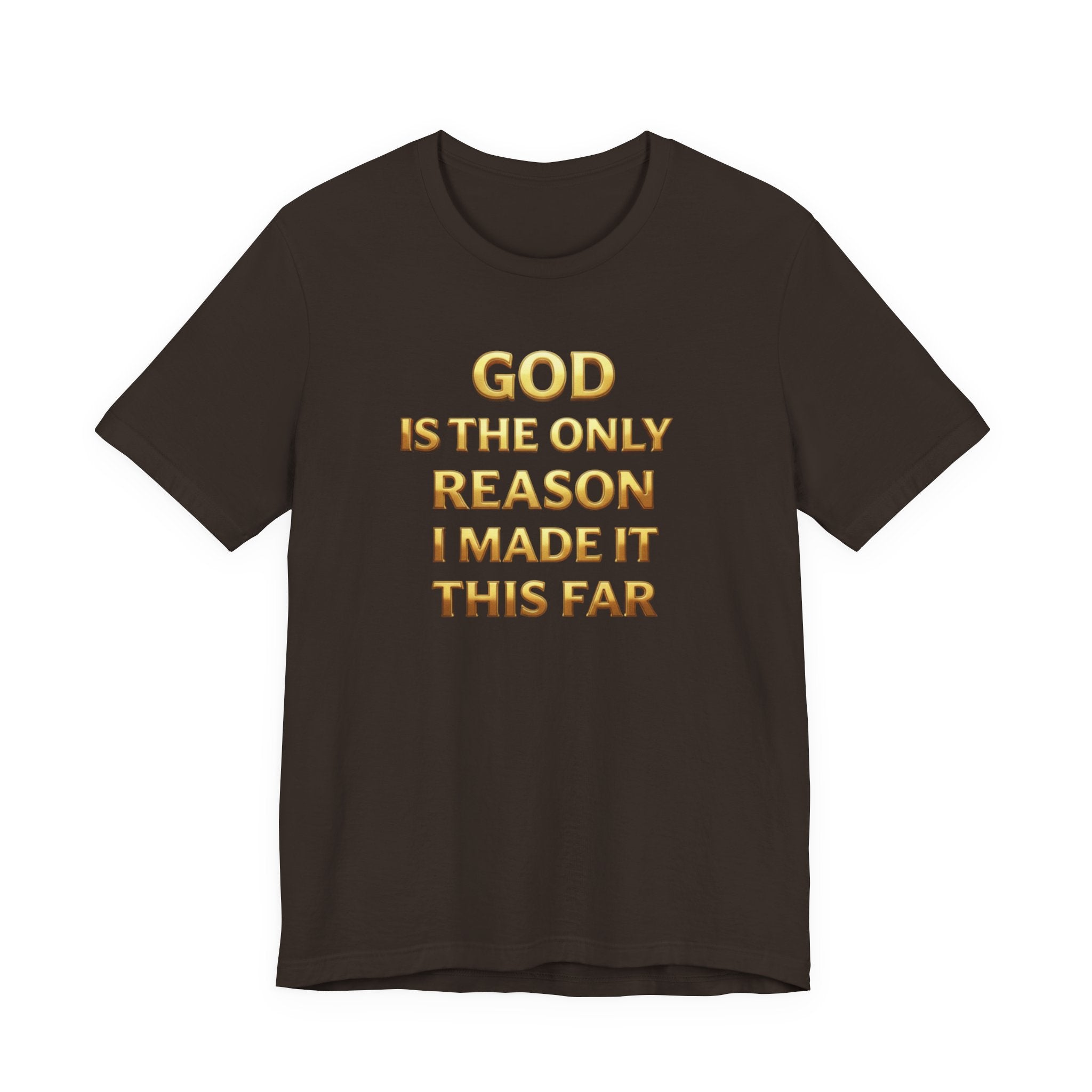 God Is The Only Reason I Made It This Far Tee — Inspirational Christian Faith T‑Shirt