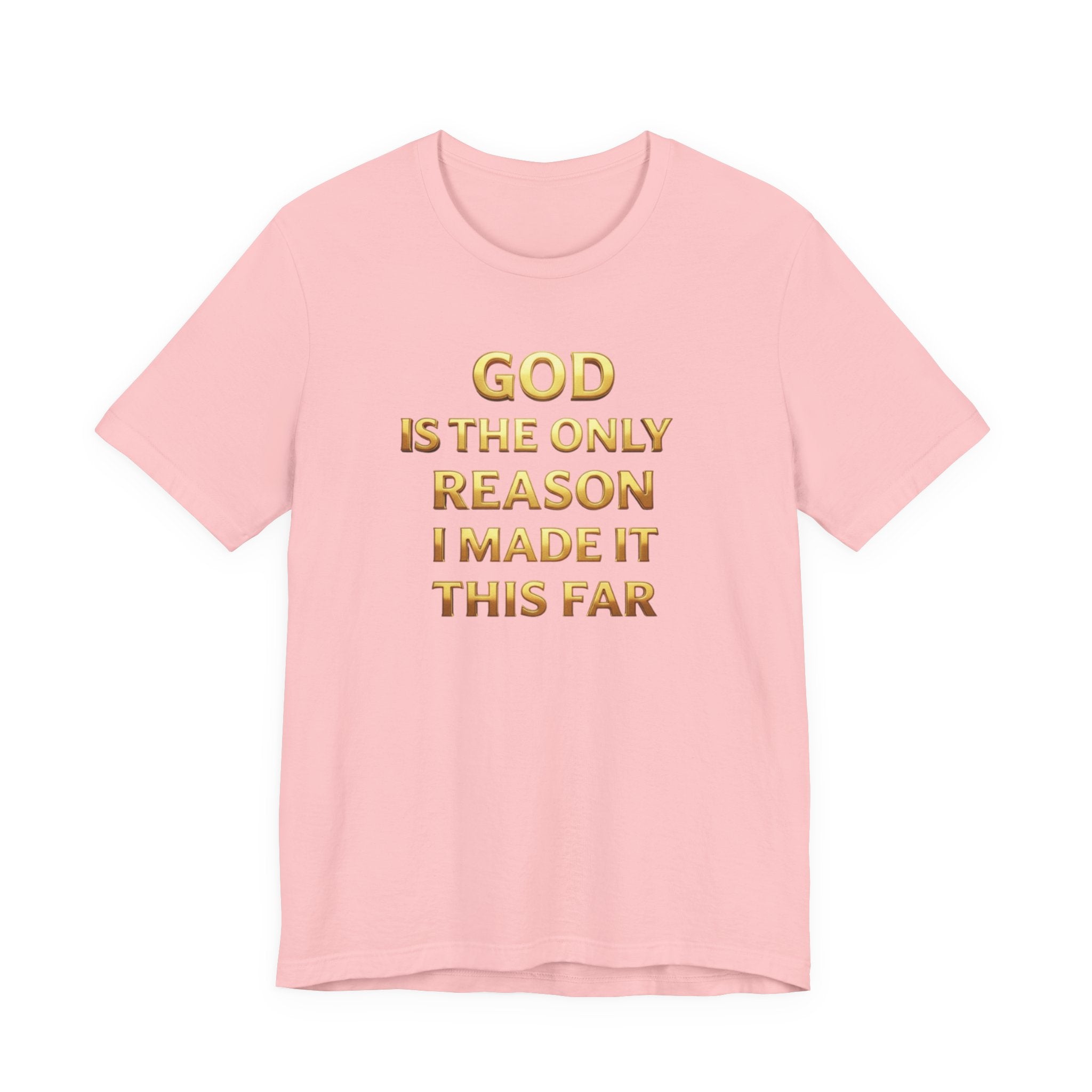 God Is The Only Reason I Made It This Far Tee — Inspirational Christian Faith T‑Shirt