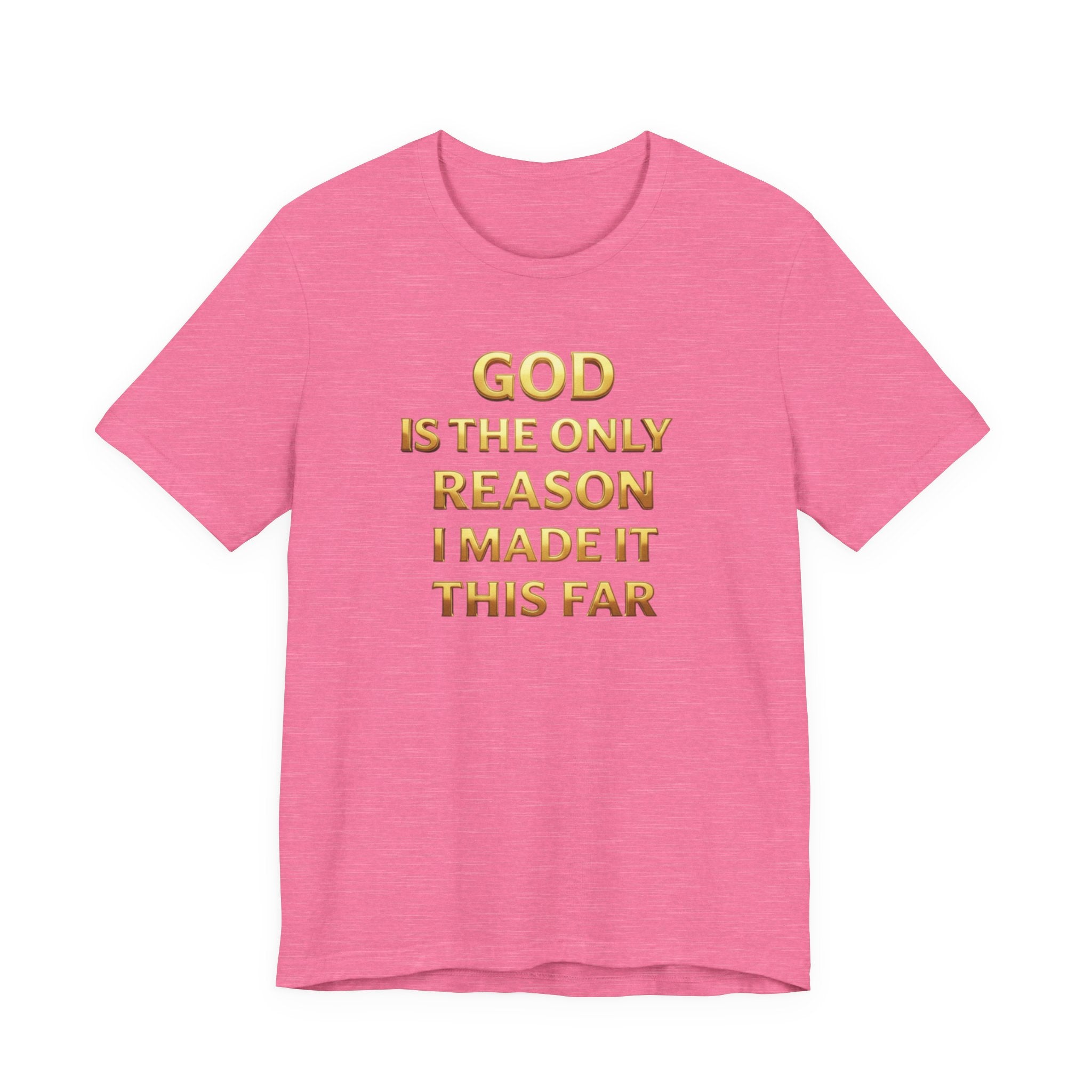 God Is The Only Reason I Made It This Far Tee — Inspirational Christian Faith T‑Shirt