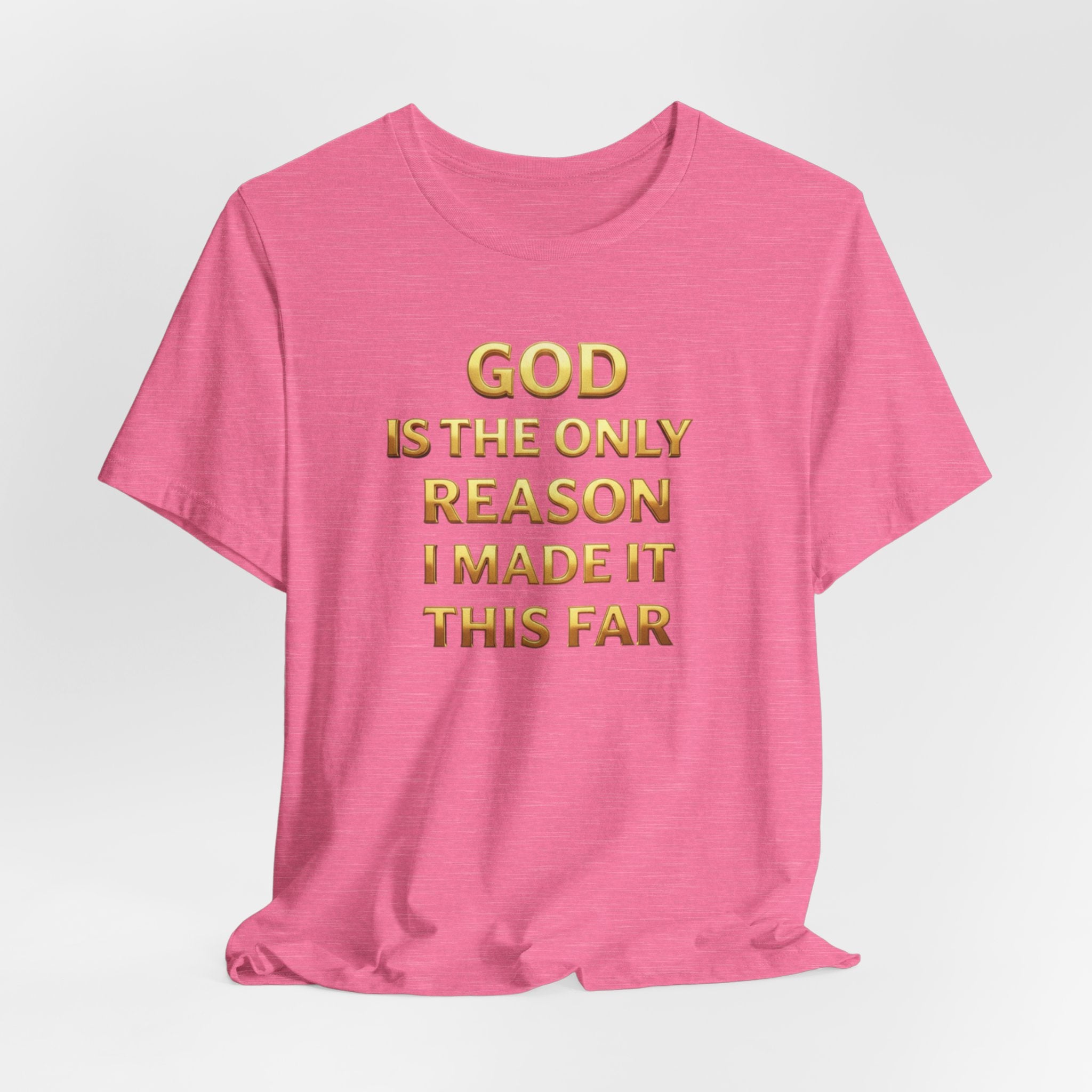 God Is The Only Reason I Made It This Far Tee — Inspirational Christian Faith T‑Shirt
