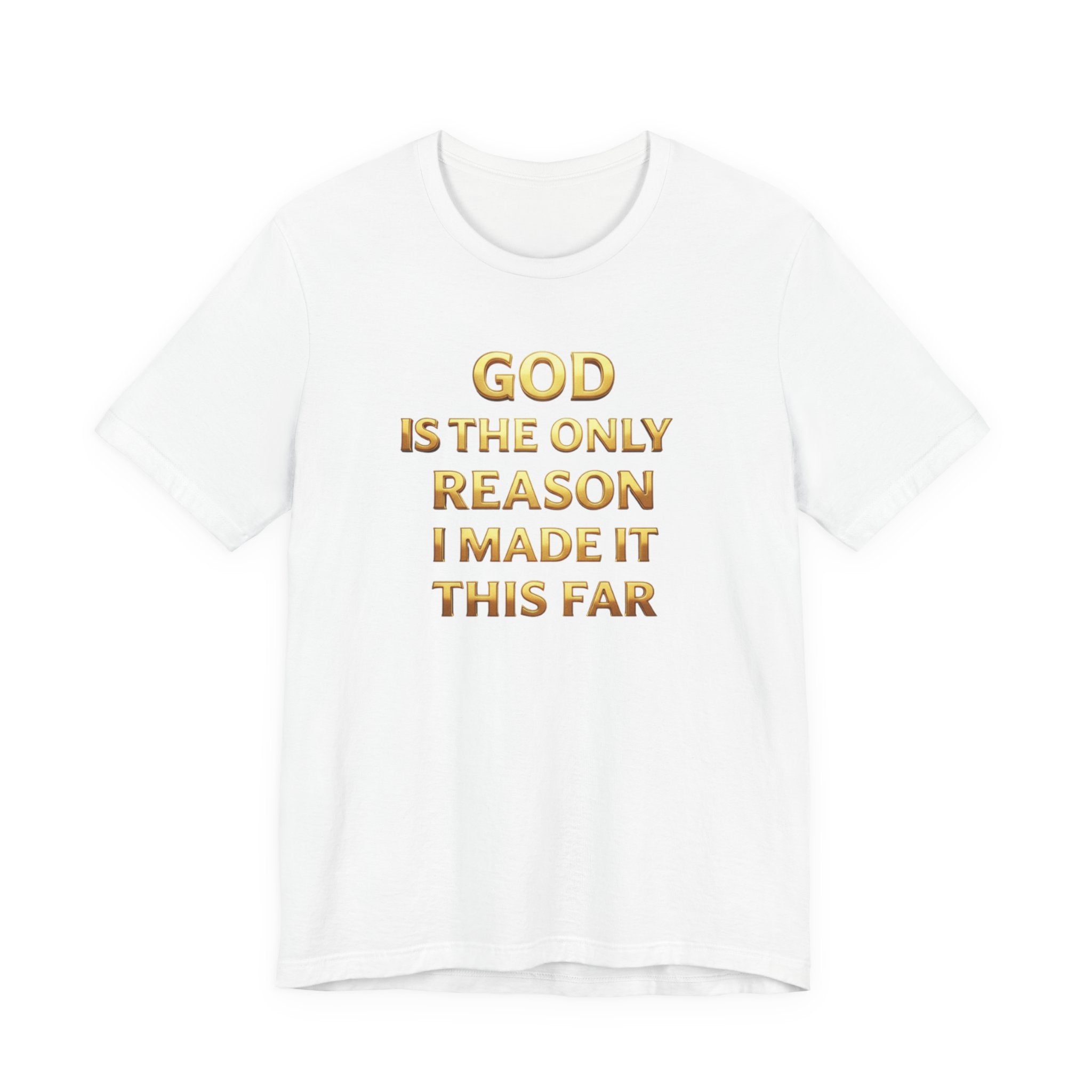 God Is The Only Reason I Made It This Far Tee — Inspirational Christian Faith T‑Shirt