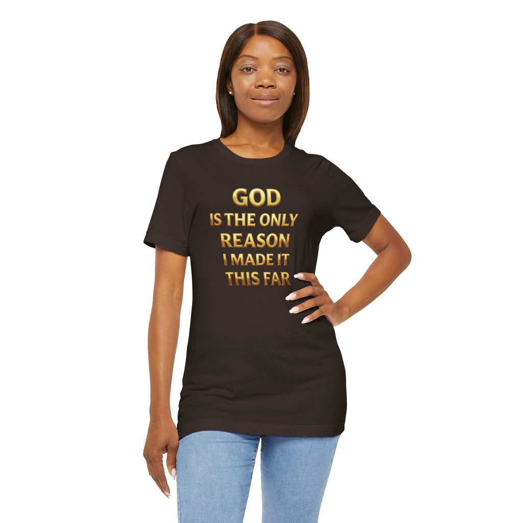 God Is The Only Reason I Made It This Far Tee — Inspirational Christian Faith T‑Shirt