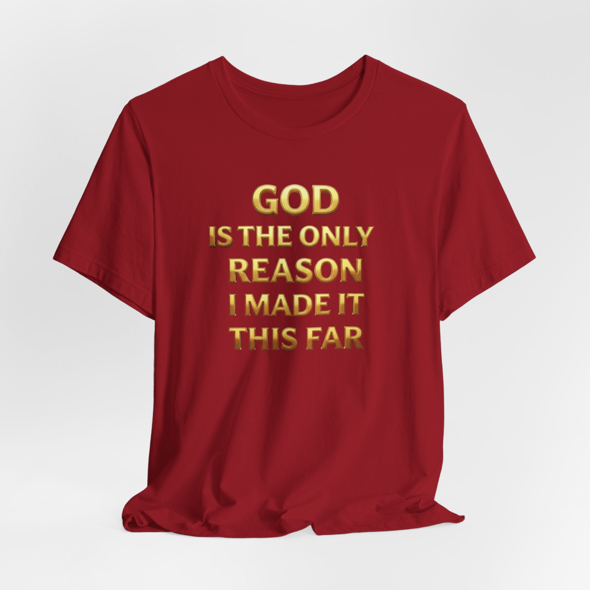 God Is The Only Reason I Made It This Far Tee — Inspirational Christian Faith T‑Shirt