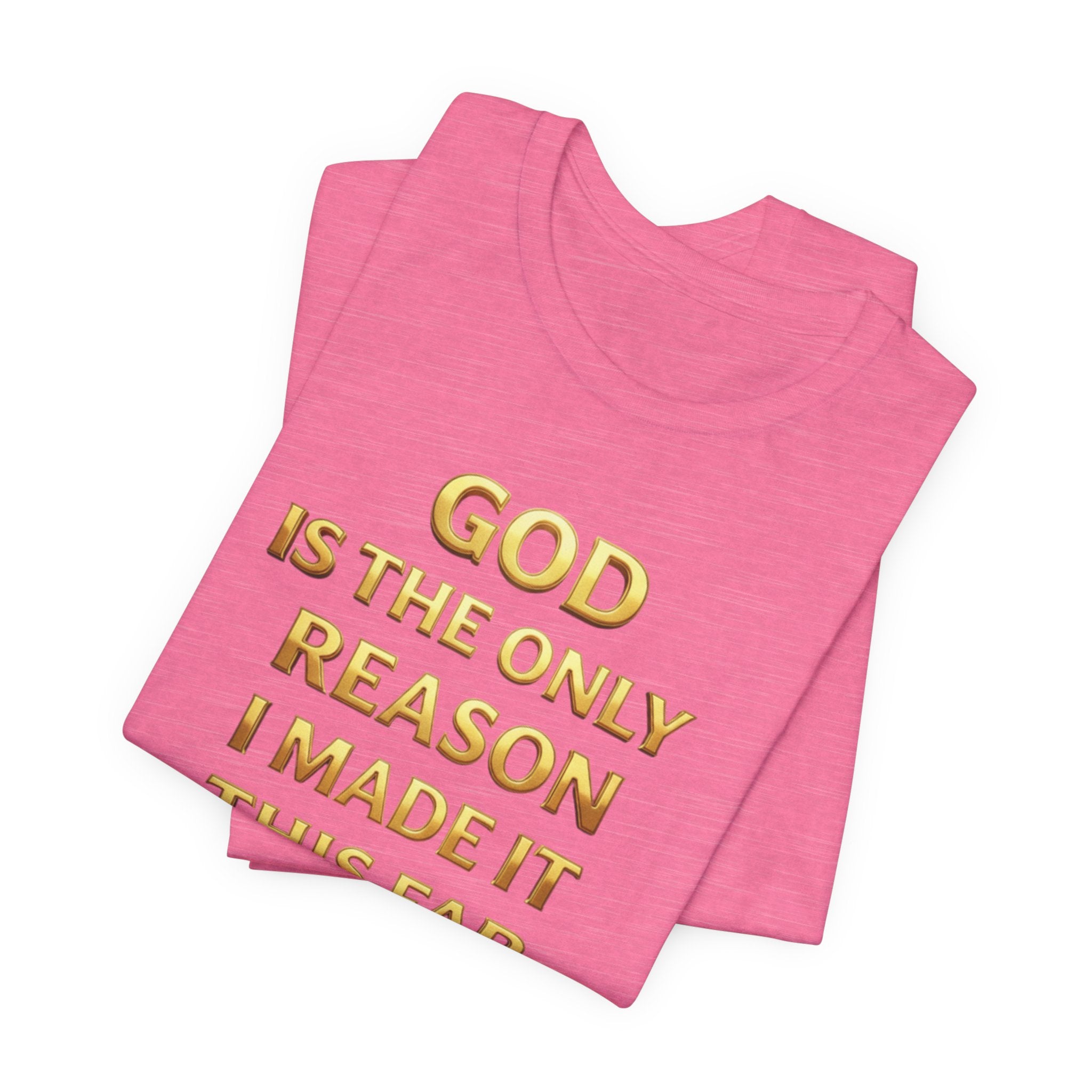 God Is The Only Reason I Made It This Far Tee — Inspirational Christian Faith T‑Shirt