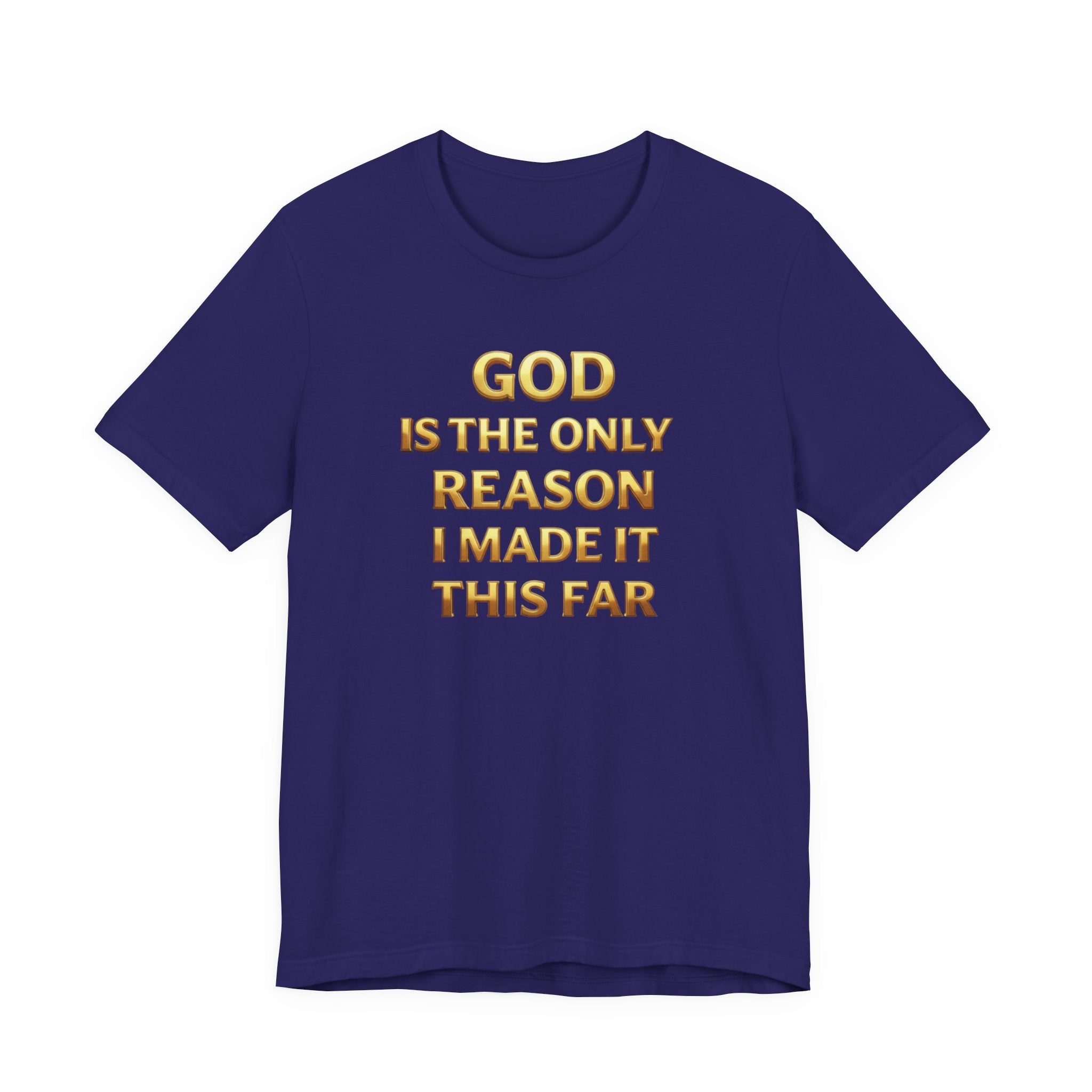 God Is The Only Reason I Made It This Far Tee — Inspirational Christian Faith T‑Shirt