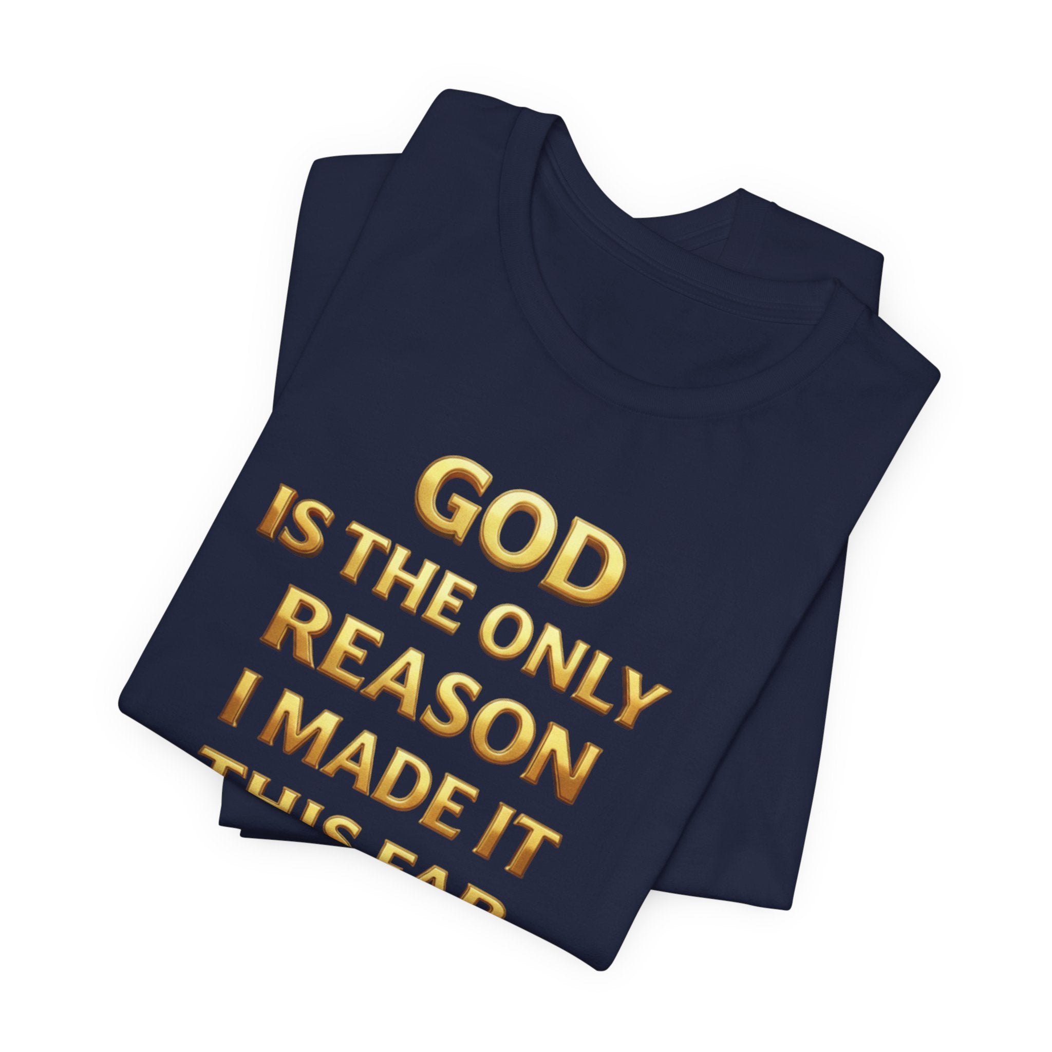 God Is The Only Reason I Made It This Far Tee — Inspirational Christian Faith T‑Shirt