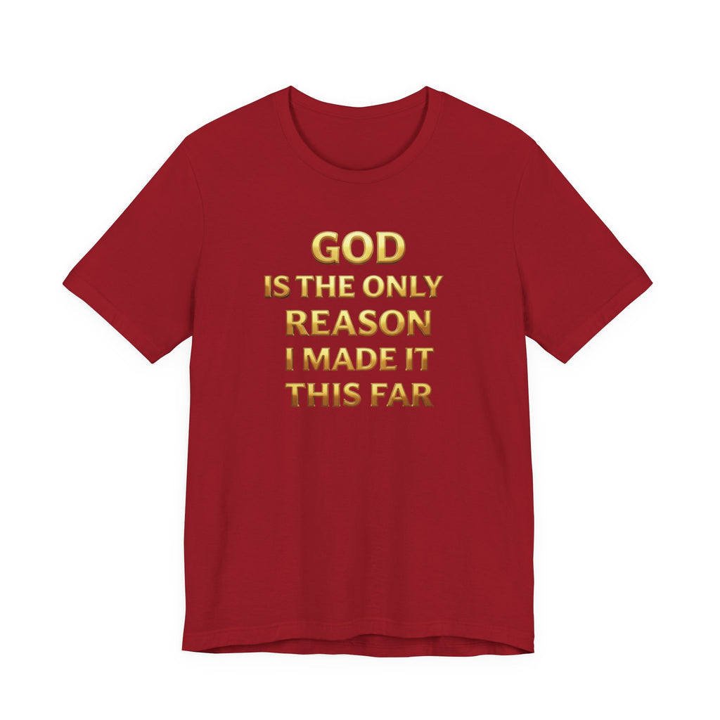 God Is The Only Reason I Made It This Far Tee — Inspirational Christian Faith T‑Shirt