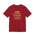 God Is The Only Reason I Made It This Far Tee — Inspirational Christian Faith T‑Shirt