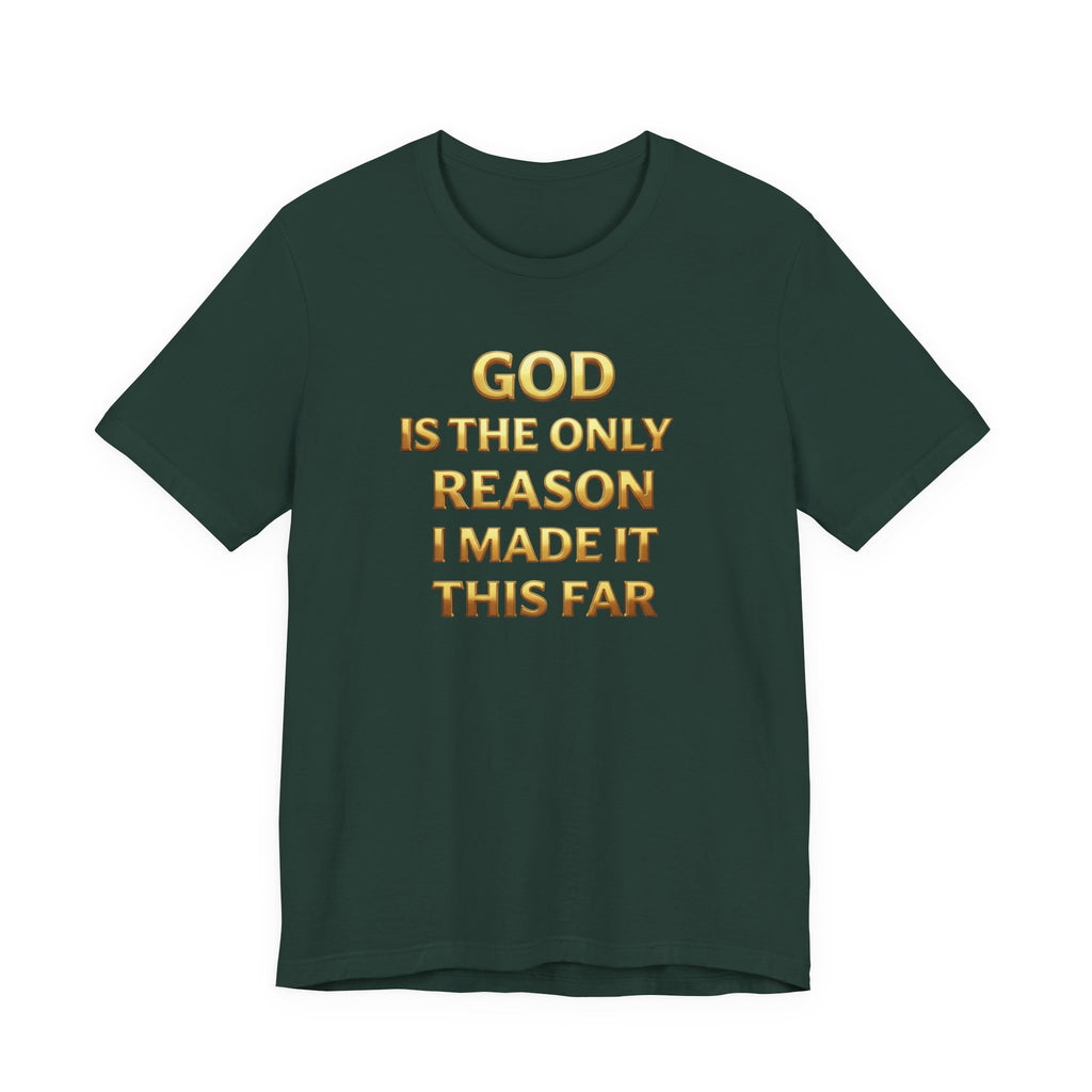 God Is The Only Reason I Made It This Far Tee — Inspirational Christian Faith T‑Shirt