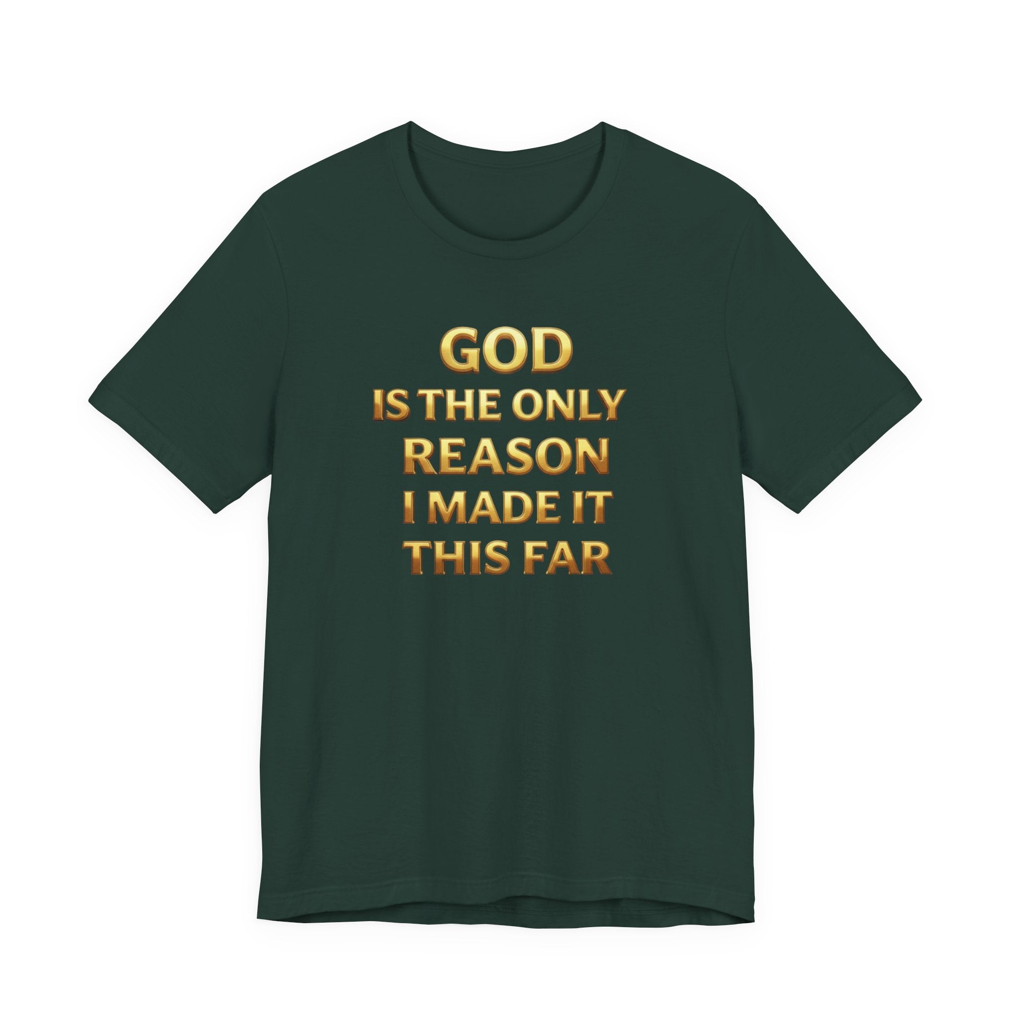 God Is The Only Reason I Made It This Far Tee — Inspirational Christian Faith T‑Shirt
