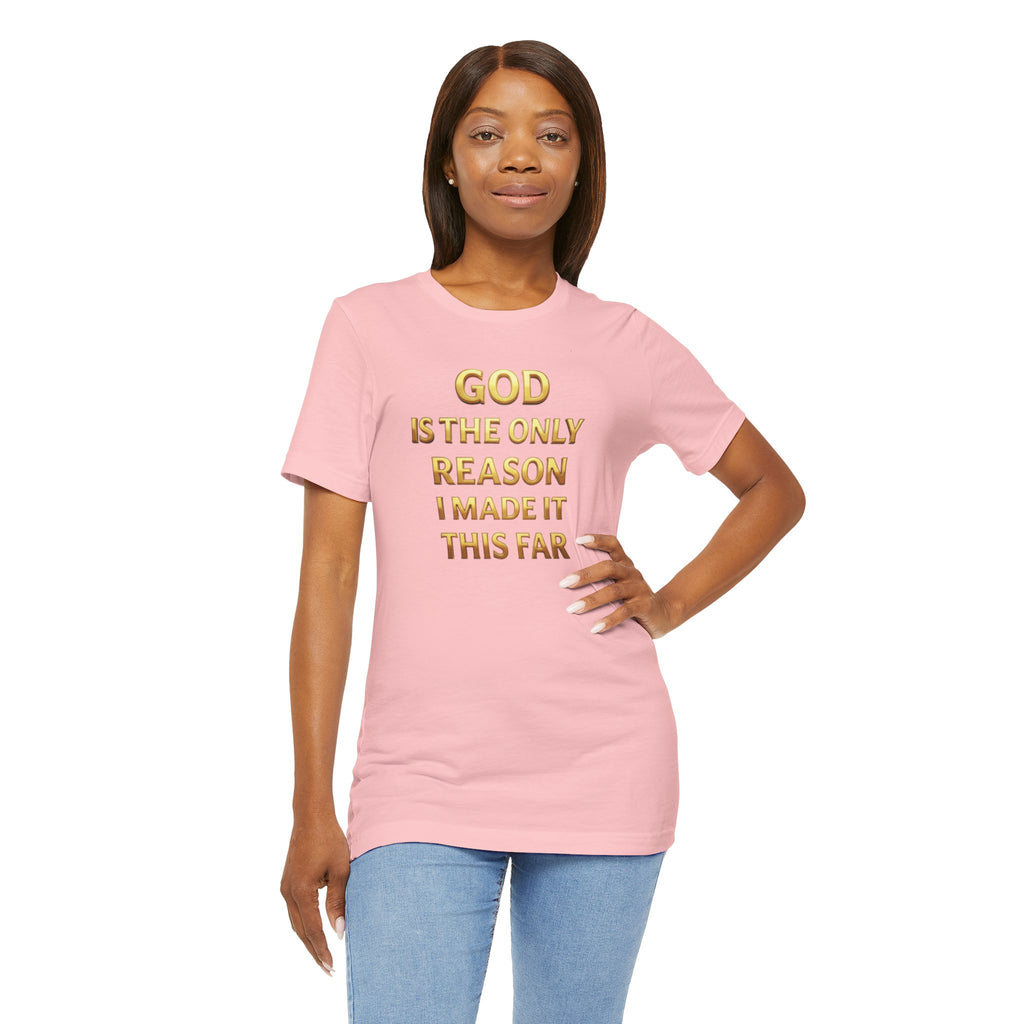 God Is The Only Reason I Made It This Far Tee — Inspirational Christian Faith T‑Shirt